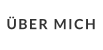 ÜBER MICH