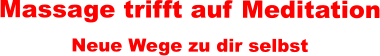 Massage trifft auf Meditation Neue Wege zu dir selbst