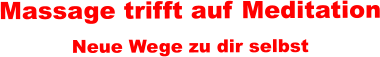 Massage trifft auf Meditation Neue Wege zu dir selbst